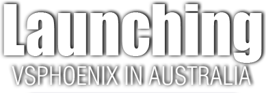 Launching VSPHOENIX IN AUSTRALIA